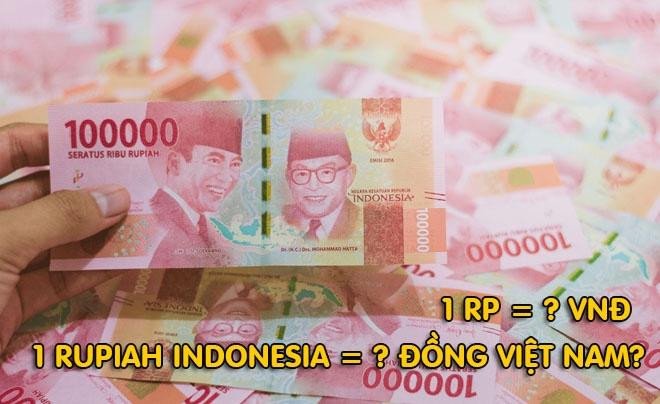 Các mệnh giá tiền Rupiah Indonesia và giá trị chuyển đổi sang tiền Việt Nam