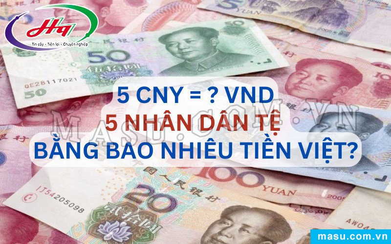 Năm Nhân dân tệ quy đổi sang tiền Việt Nam