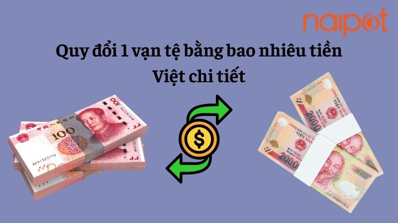 Quy đổi 1 vạn tệ bằng bao nhiêu tiền Việt chi tiết