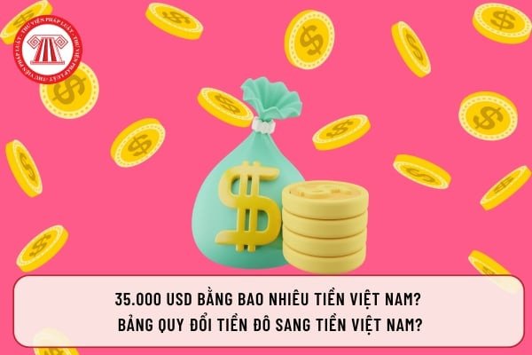 Quy đổi 35.000 USD sang tiền Việt Nam