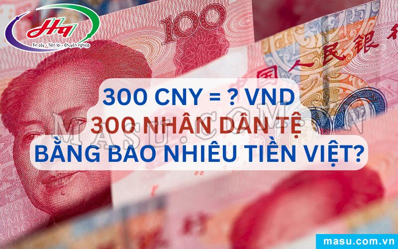 Quy đổi tiền Nhân dân tệ sang tiền Việt Nam theo tỷ giá hôm nay