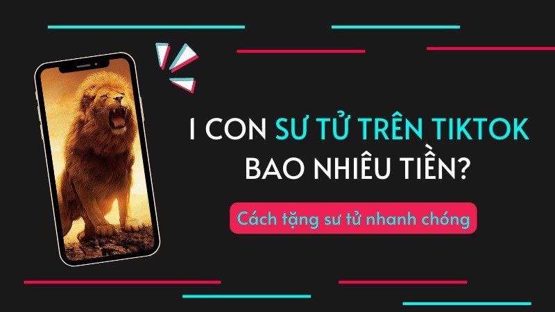 Sư tử TikTok là gì? Giá 1 con sư tử TikTok bao nhiêu tiền Việt Nam?