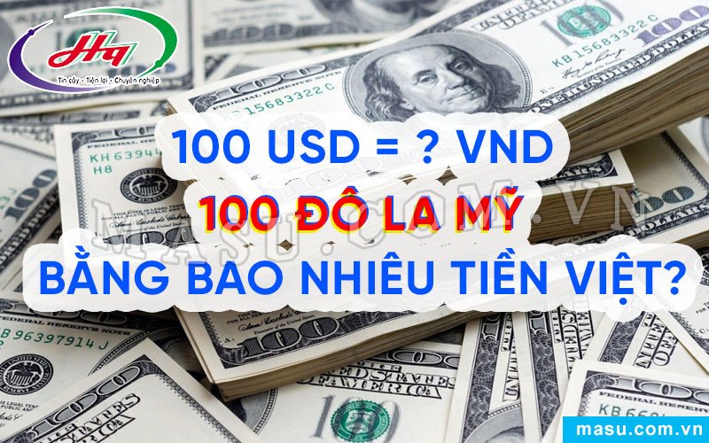100 Đô La Mỹ Đổi Ra Bao Nhiêu Tiền Việt Nam Chính Xác Hôm Nay Tỷ giá 100 đô la Mỹ quy đổi sang tiền Việt Nam đồng
