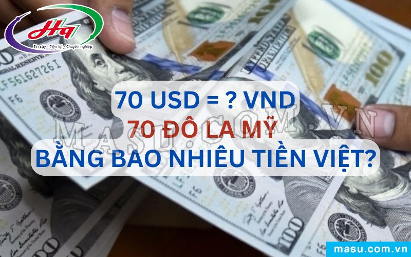 Tỷ giá quy đổi 70 đô la Mỹ sang tiền Việt Nam