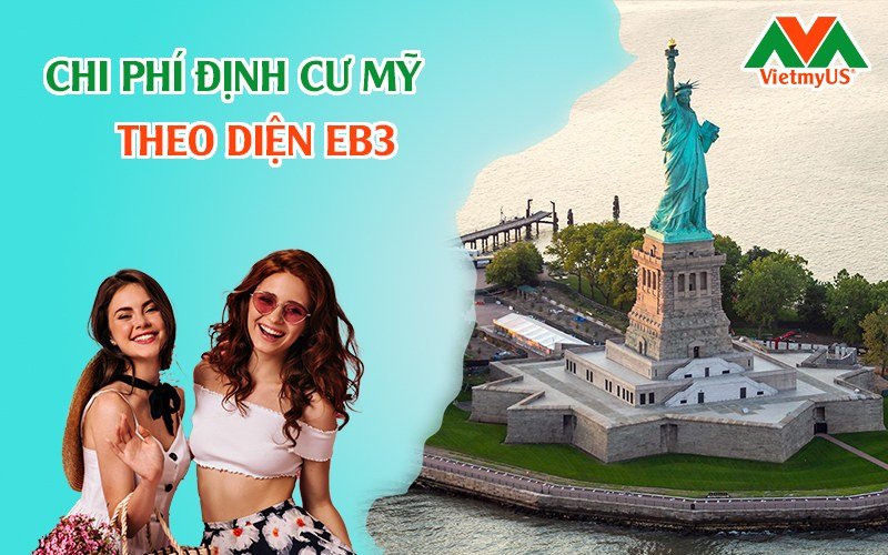 Bảng ước tính chi phí định cư Mỹ diện EB3 tổng quan