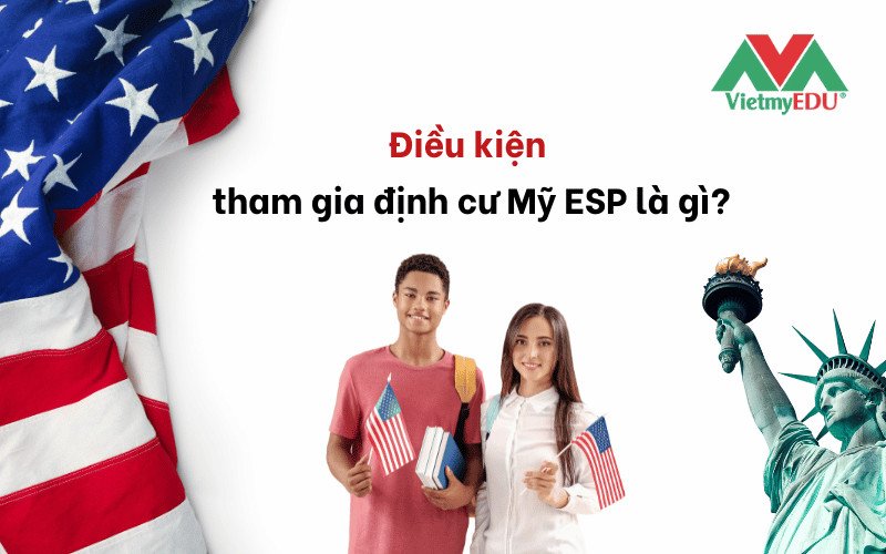 Điều kiện cần thiết để tham gia chương trình định cư Mỹ ESP cho du học sinh