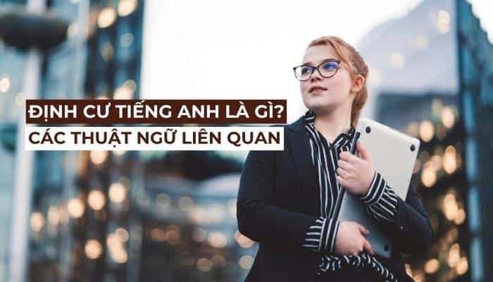 Định cư trong tiếng anh - Tận hưởng cuộc sống ở nước ngoài