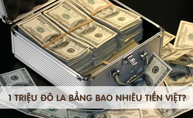 Giá trị một triệu đô la Mỹ khi quy đổi sang tiền Việt