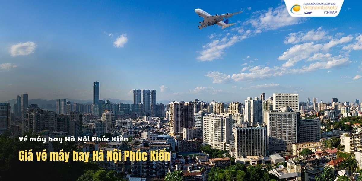 Giá vé máy bay Hà Nội Phúc Kiến