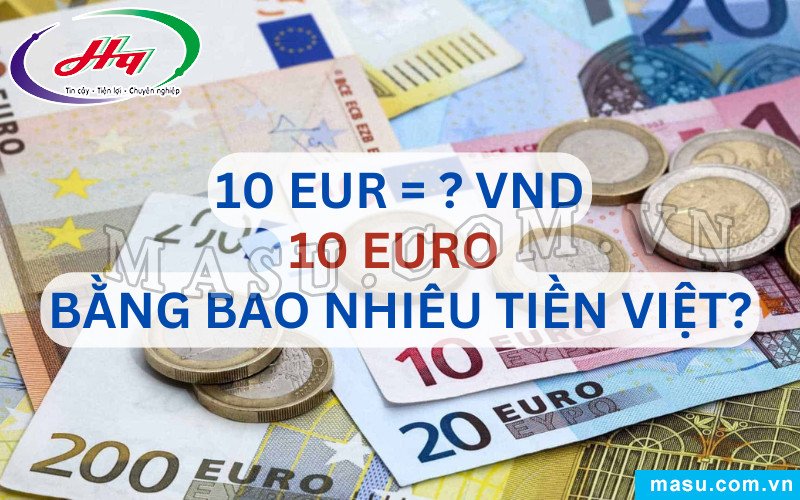 10 Euro Bao Nhiêu Tiền Việt Nam? Cập Nhật Tỷ Giá Mới Nhất Tiền giấy 10 Euro được đặt cạnh các đồng tiền xu Euro và tiền Việt Nam Đồng, minh họa việc quy đổi 10 Euro bao nhiêu tiền Việt Nam
