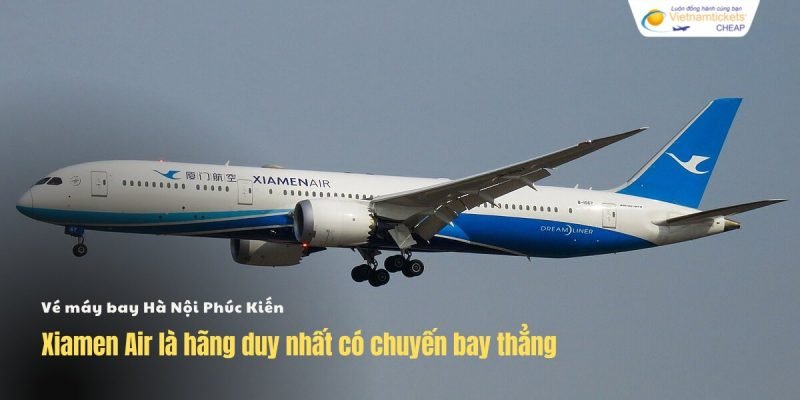 Phúc Kiến Trung Quốc Cách Việt Nam Bao Xa? Khám Phá Khoảng Cách Thực Tế Xiamen Air là hãng duy nhất có chuyến bay thẳng