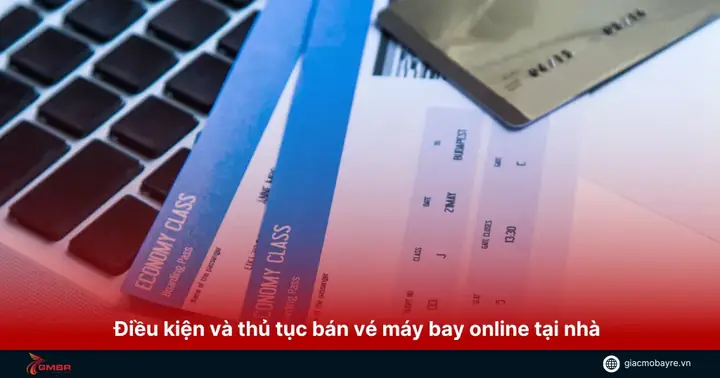 Hướng Dẫn Chi Tiết Cách Bán Vé Máy Bay Online Tại Nhà Điều Kiện Và Thủ Tục Bán Vé Máy Bay Online Tại Nhà