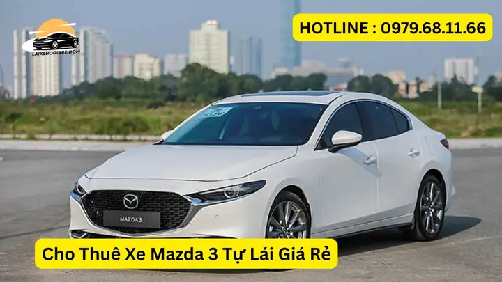Cho Thuê Xe Mazda 3 Tự Lái Tại Các Khu Vực Ở Hà Nội