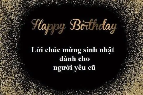 99+ Lời Chúc Sinh Nhật Dành Cho Người Yêu Cũ Chuẩn Không Cần Chỉnh