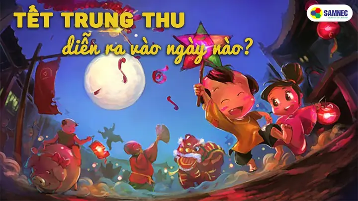 Tết Trung Thu Diễn Ra Vào Ngày Nào? Tết Trung Thu Diễn Ra Vào Ngày Nào?