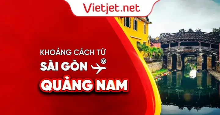 Khoảng Cách Từ Sài Gòn Đi Quảng Nam Bao Nhiêu Km? Khoảng Cách Từ Sài Gòn Đi Quảng Nam Bao Nhiêu Km?