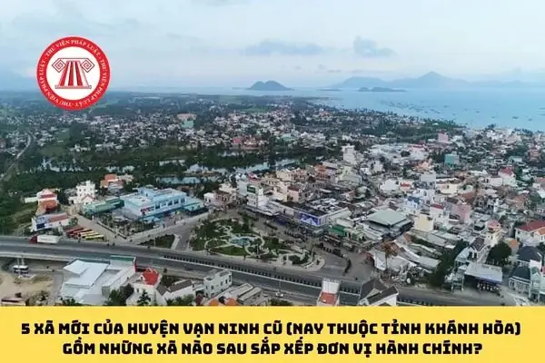 Xã Mới Của Huyện Vạn Ninh Cũ (thuộc Tỉnh Khánh Hòa) Gồm Những Xã Nào Sau Sắp Xếp Đơn Vị Hành Chính?