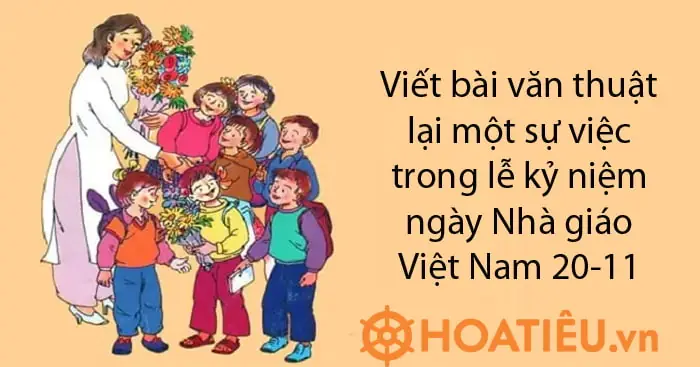 Bài Văn Thuật Lại Một Sự Việc Trong Lễ Kỷ Niệm Ngày Nhà Giáo Việt Nam 20-11 Lớp 4 Hay Nhất Số 3 Bài Văn Thuật Lại Một Sự Việc Trong Lễ Kỷ Niệm Ngày Nhà Giáo Việt Nam 20-11 Lớp 4 Hay Nhất Số 3