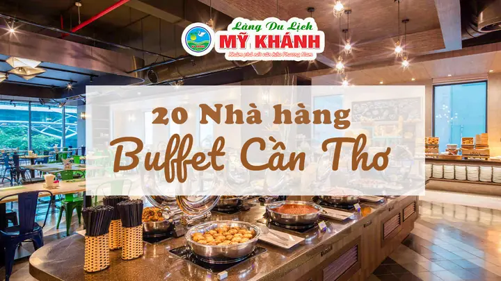 Top Quán Buffet Đường Võ Văn Kiệt Cần Thơ: Địa Chỉ, Giá Cả & Món Ngon Top 20 Quán Buffet "nhất Định Phải Đi" Tại Cần Thơ