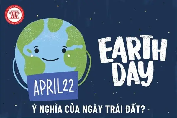 Ngày 22 Tháng 4 Là Ngày Gì? Ý Nghĩa Của Ngày Trái Đất Là Gì? Ngày 22 Tháng 4 Là Ngày Gì? Ý Nghĩa Của Ngày Trái Đất Là Gì?