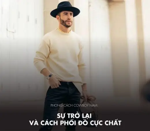 Phong Cách Cao Bồi Nam: Sự Trở Lại Và Cách Phối Đồ Cực Chất Phong Cách Cao Bồi Nam: Sự Trở Lại Và Cách Phối Đồ Cực Chất