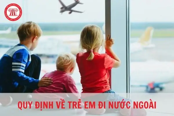 Hướng Dẫn Thủ Tục Cho Trẻ Em Đi Du Lịch Nước Ngoài Chi Tiết Trẻ Em Đi Nước Ngoài Có Bắt Buộc Phải Có Phụ Huynh Đi Cùng Không?