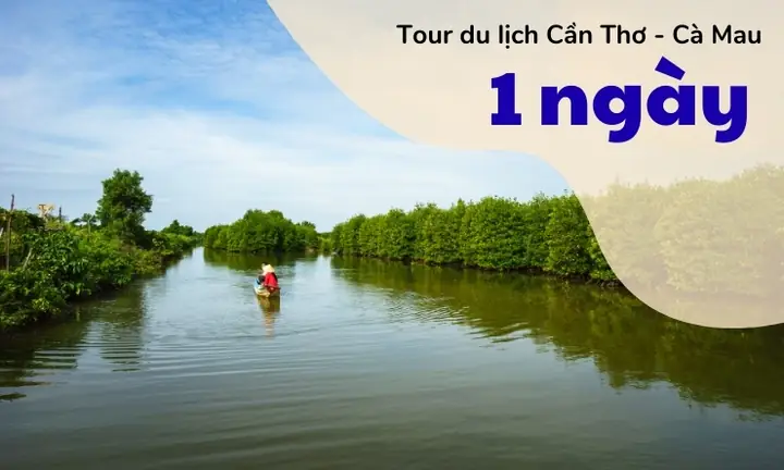 Tour Cần Thơ Cà Mau 1 Ngày Tour Cần Thơ Cà Mau 1 Ngày