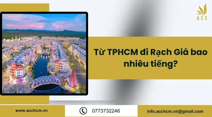 Từ Tphcm Đi Rạch Giá Mất Bao Nhiêu Tiếng? Từ Tphcm Đi Rạch Giá Mất Bao Nhiêu Tiếng?