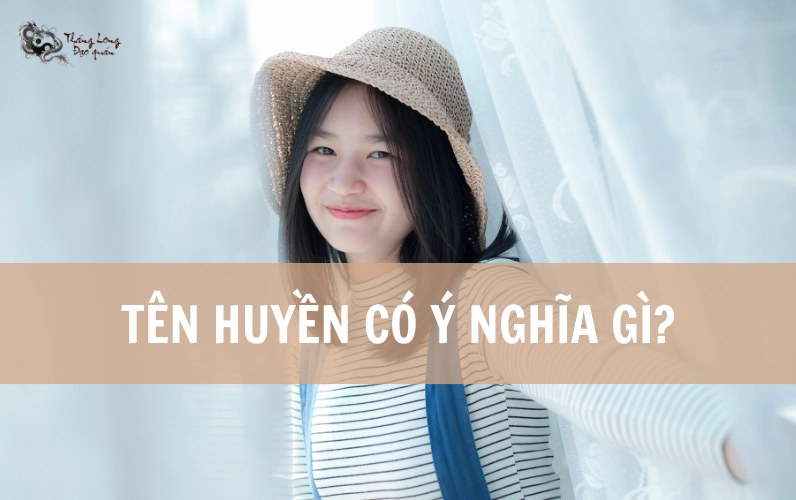 Tên Huyền Có Ý Nghĩa Gì? Khám Phá Ý Nghĩa Sâu Sắc Bảng tra cứu ý nghĩa tên và phong thủy