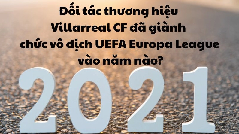 Đối tác thương hiệu Villarreal CF: Vô địch Europa League năm nào? Đối tác thương hiệu Villarreal CF: Vô địch Europa League năm nào?